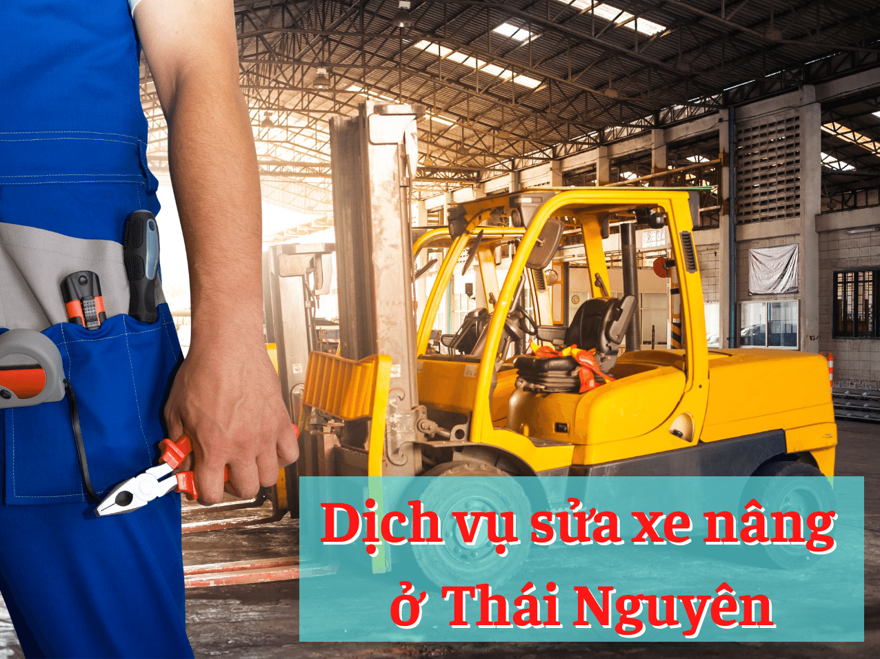Sửa xe nâng ở Thái Nguyên – Dịch vụ hỗ trợ 24/7